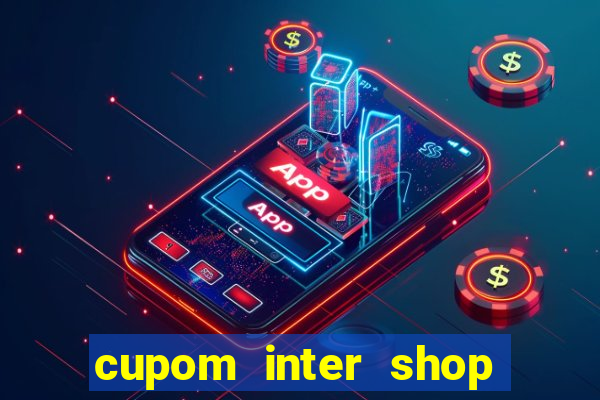 cupom inter shop casas bahia